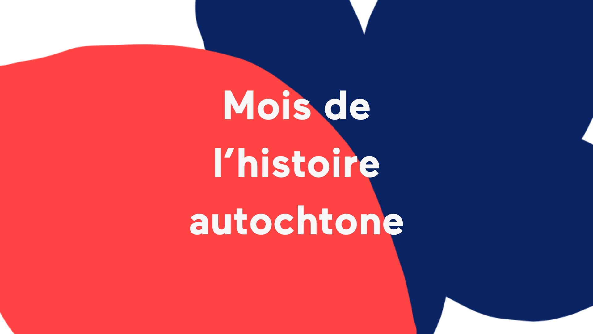 1 Mois de l'histoire autochtone.
